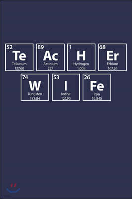 Teacher Wife: Periodic Table Spelling - Notebook - Journal - Diary - 6x9 - 120 Pages - 60 Sheets