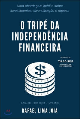 O Tripe da Independencia Financeira: Uma abordagem inedita sobre investimentos, diversificacao e riqueza