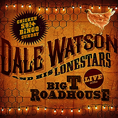 Dale Watson — Live At The Big T Roadhouse -Chicken Shit & Bingo 앨범 커버
