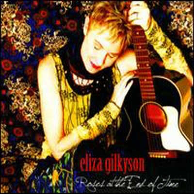 Eliza Gilkyson - Roses At The End Of Time (CD)