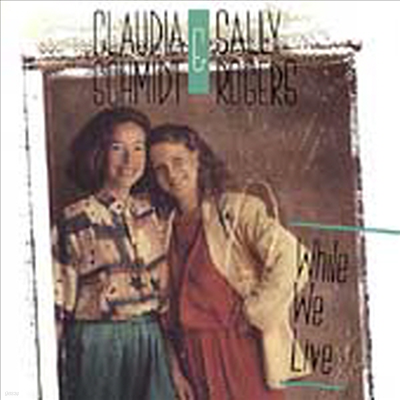 Claudia Schmidt / Sally Rogers - While We Live (CD)