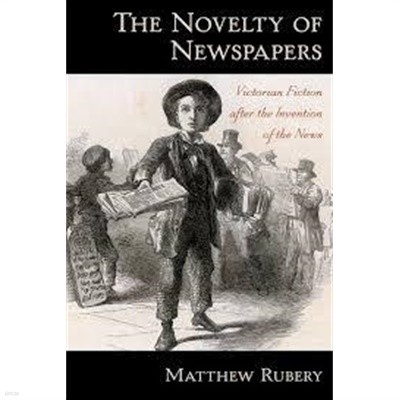 The Novelty of Newspapers: Victorian Fiction After the Invention of the News Hardcover