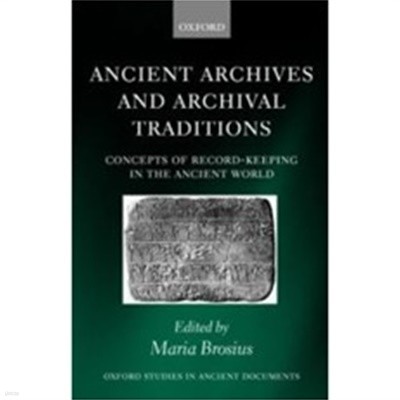 Ancient Archives and Archival Traditions : Concepts of Record-keeping in the Ancient World (Hardcover) 