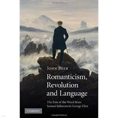 Romanticism, Revolution and Language : The Fate of the Word from Samuel Johnson to George Eliot (Hardcover) 
