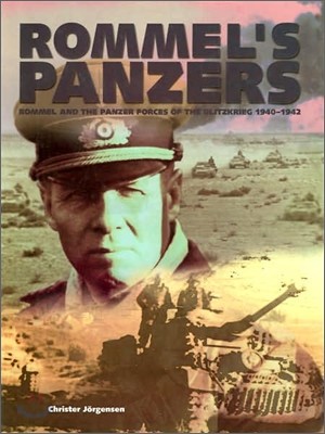 Rommel's Panzers : Rommel and the Panzer Forces of the Blitzkrieg 1940-42