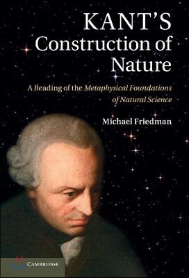 Kant's Construction of Nature: A Reading of the Metaphysical Foundations of Natural Science