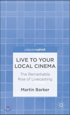 Live to Your Local Cinema: The Remarkable Rise of Livecasting