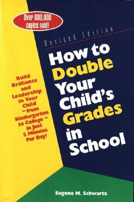 How to Double Your Child's Grades in School: Build Brilliance and Leadership in Your Child - From Ki