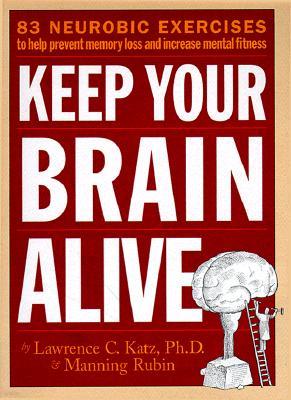 Keep Your Brain Alive: 83 Neurobic Exercises to Help Prevent Memory Loss and Increase Mental Fitness