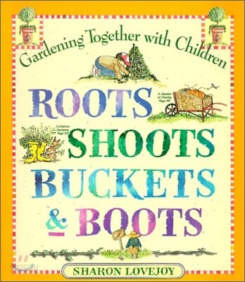Roots Shoots Buckets & Boots: Gardening Together with Children