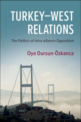 Turkey-West Relations: The Politics of Intra-Alliance Opposition
