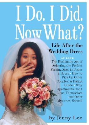 I Do. I Did. Now What?: Life After the Wedding Dress