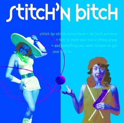 Stitch 'n Bitch: The Knitter's Handbook