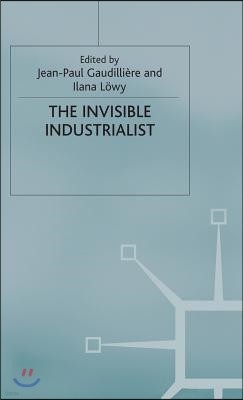The Invisible Industrialist: Manufacture and the Construction of Scientific Knowledge