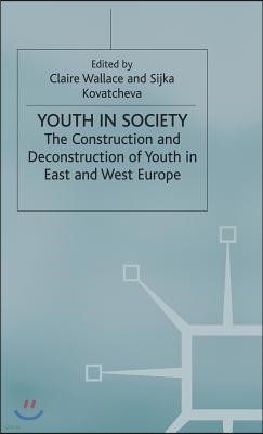 Youth in Society: The Construction and Deconstruction of Youth in East and West Europe