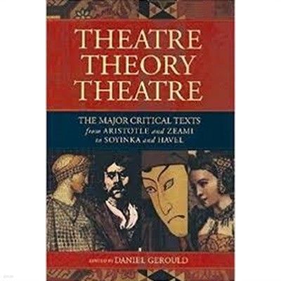 Theatre Theory Theatre: The Major Critical Texts from Aristotle and Zeami to Soyinka and Havel (Paperback) 