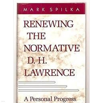 Renewing the Normative D.H. Lawrence: A Personal Progress (Hardcover)