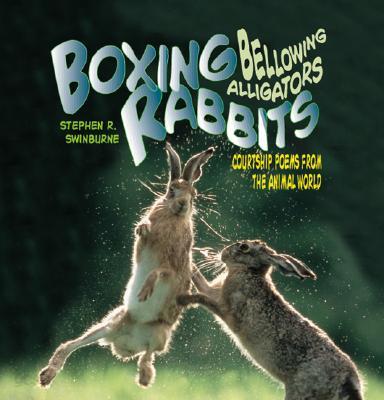 Boxing Rabbits, Bellowing Alligators: Courting Poems from the Animal ...