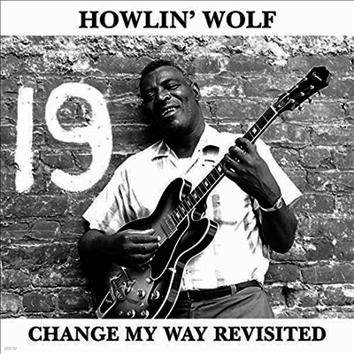 Howlin' Wolf — Change My Way Revisited (Limited Numbered Edition) 앨범 커버