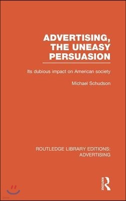 Advertising, The Uneasy Persuasion (RLE Advertising)