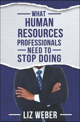 What Human Resources Professionals Need to Stop Doing