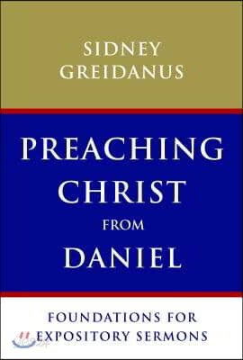 Preaching Christ from Daniel: Foundations for Expository Sermons