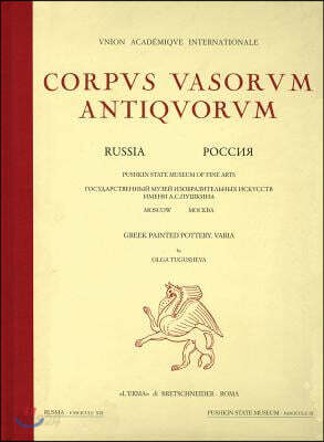 Corpus Vasorum Antiquorum Russia 19: Vol. XIX. Moscow, Pushkin State Museum of Fine Arts, Greek Painted Pottery. Varia by Olga Tugusheva Russia Fascic