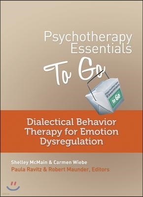 Psychotherapy Essentials to Go: Dialectical Behavior Therapy for Emotion Dysregulation