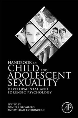 Handbook of Child and Adolescent Sexuality: Developmental and Forensic Psychology