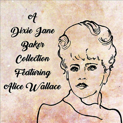 Dixie J. Baker — A Dixie Jane Baker Collection Feat. Alice Wallace 앨범 커버