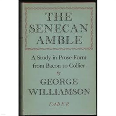 The Senecan Amble: AStudy In Prose Form From Bacon To Collier (1951 초판, Hardcover)