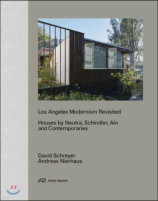 Los Angeles Modernism Revisited - Houses by Neutra, Schindler, Ain and Contemporaries