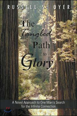 The Tangled Path to Glory: A Novel Approach to One Man's Search for the Infinite Connection