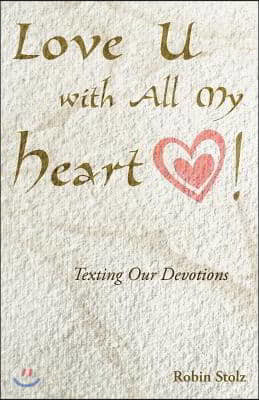 Love U with All My Heart!: Texting Our Devotions