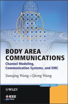 Body Area Communications: Channel Modeling, Communication Systems, and EMC