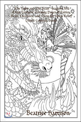"The Fairy and The Beast: " Features 100 Mega Fantastic Coloring Pages of Fairies, Beast, Creatures, and More for Stress Relief (Adult Coloring