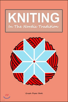 knitting in the Nordic tradition: Graph paper book for pattern designing projects - 120 pages - Knit gift diary