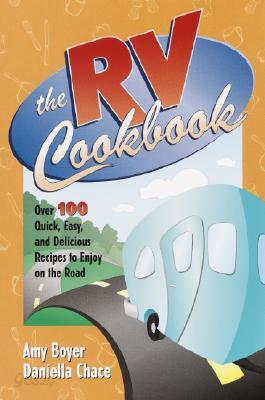 The RV Cookbook: Over 100 Quick, Easy, and Delicious Recipes to Enjoy ...