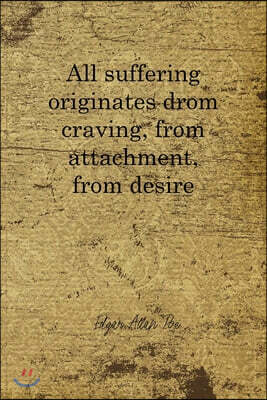 Independently Published All Suffering Originates Drom Craving, From Attachment, From Desire: Edgar Allan Poe Notebook Journal Composition Blank Lined Diary Notepad 120 Pages