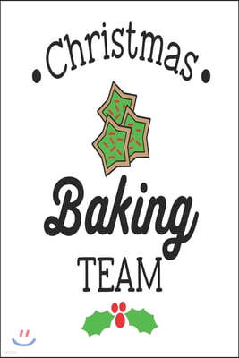 Christmas Baking Team: A Family Recipe Book For Your Christmas Baking Traditions To Refer To Year After Year