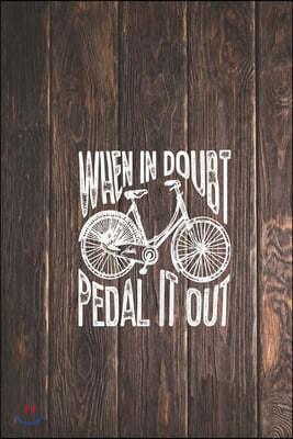 When in Doubt Pedal It Out - Bicycle Cycler Journal