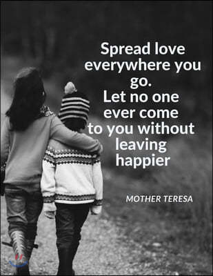 "Spread love everywhere you go. Let no one ever come to you without leaving happier.": Notebook Composition Motivational Journal for School Student Of