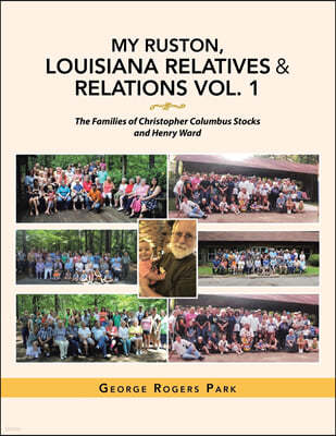 My Ruston, Louisiana Relatives & Relations Vol. 1: The Families of Christopher Columbus Stocks and Henry Ward