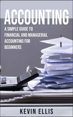 Accounting: A Simple Guide to Financial and Managerial Accounting for Beginners