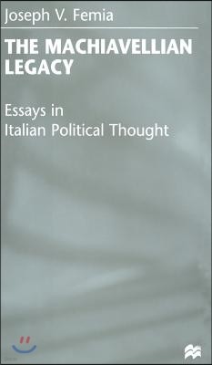 The Machiavellian Legacy: Essays in Italian Political Thought