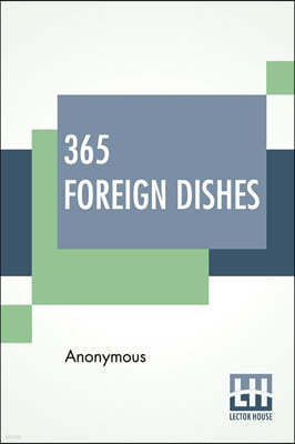 365 Foreign Dishes: A Foreign Dish For Every Day In The Year