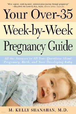 Your Over-35 Week-By-Week Pregnancy Guide: All the Answers to All Your Questions about Pregnancy, Birth, and Your Developing Baby