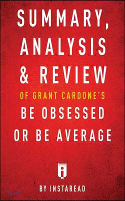Summary, Analysis & Review of Grant Cardone's Be Obsessed or