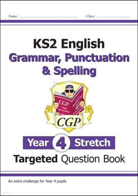 The KS2 English Targeted Question Book: Challenging Grammar, Punctuation & Spelling - Year 4 Stretch