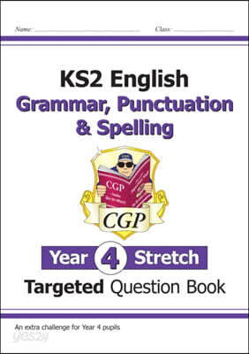 The KS2 English Targeted Question Book: Challenging Grammar, Punctuation & Spelling - Year 4 Stretch